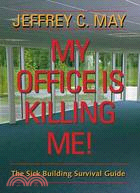 My Office Is Killing Me!: The Sick Building Survival Guide