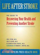 Life After Stroke: The Guide to Recovering Your Health And Preventing Another Stroke