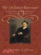 The Lost Italian Renaissance ─ Humanists, Historians, And Latin's Legacy