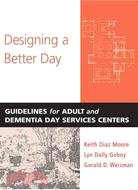 Designing a Better Day: Guidelines for Adult And Dementia Day Service Centers