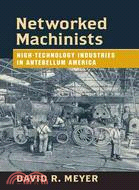 Networked Machinists ─ High-Technology Industries in Antebellum America