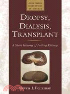 Dropsy, Dialysis, Transplant ─ A Short History of Failing Kidneys
