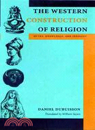 The Western Construction of Religion ─ Myths, Knowledge, and Ideology