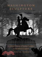 Washington Sculpture ─ A Cultural History of Outdoor Sculpture in the Nation's Capital