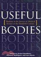 Useful Bodies ─ Humans in the Service of Medical Science in the Twentieth Century