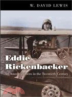 Eddie Rickenbacker ─ An American Hero in the Twentieth Century