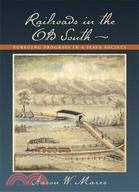 Railroads in the Old South: Pursuing Progress in a Slave Society