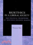 Bioethics in a Liberal Society: The Political Framework of Bioethics Decision Making