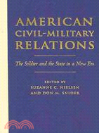 American Civil-Military Relations ─ The Soldier and the State in a New Era