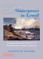 Waterpower in Lowell ─ Engineering and Industry in Nineteenth-Century America