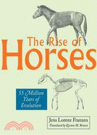The Rise of Horses ─ 55 Million Years of Evolution
