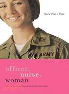 Officer, Nurse, Woman ─ The Army Nurse Corps in the Vietnam War