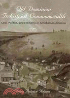 Old Dominion, Industrial Commonwealth: Coal, Politics, and Economy in Antebellum America