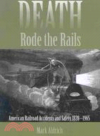 Death Rode the Rails ─ American Railroad Accidents and Safety, 1828-1965