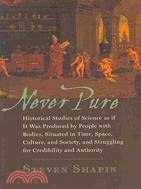 Never Pure ─ Historical Studies of Science as if It Was Produced by People with Bodies, Situated in Time, Space, Culture, and Society, and Struggling for Credibili