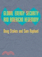 Global Energy Security and American Hegemony