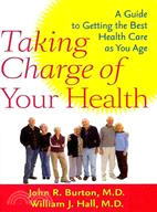 Taking Charge of Your Health: A Guide to Getting the Best Health Care As You Age