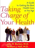 Taking Charge of Your Health: A Guide to Getting the Best Health Care As You Age