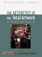 The Aesthetics of the Total Artwork ─ On Borders and Fragments