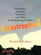 Catastrophes! ─ Earthquakes, Tsunamis, Tornadoes, and Other Earth-Shattering Disasters