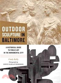 Outdoor Sculpture in Baltimore ─ A Historical Guide to Public Art in the Monumental City