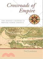 Crossroads of Empire ─ The Middle Colonies in British North America