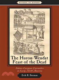 The Huron-Wendat Feast of the Dead ─ Indian-European Encounters in Early North America