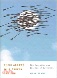 Their Arrows Will Darken the Sun ─ The Evolution and Science of Ballistics