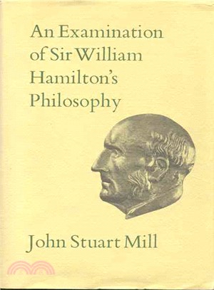 An Examination of Sir William Hamilton's Philosophy and the Principal Philosophical Questions Discussed in His Writings