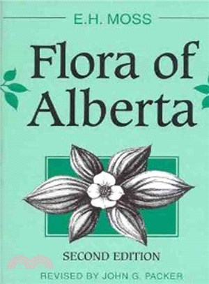 Flora of Alberta ― A Manual of Flowering Plants, Conifers, Ferns and Fern Allies Found Growing Without Cultivation in the Province of Alberta, Canada