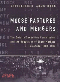 Moose Pastures and Mergers ― The Ontario Securities Commission & the Regulation of Share Markets in Canada, 1940-1980