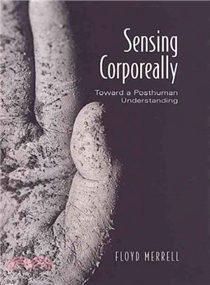 Sensing Corporeally ― Toward a Posthuman Understanding