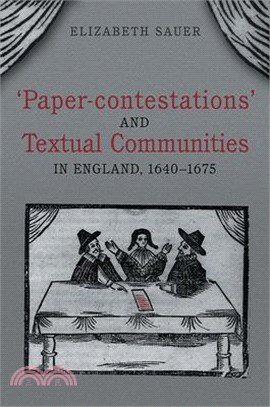 'Paper-Contestations' And Textual Communities In England, 1640-1675