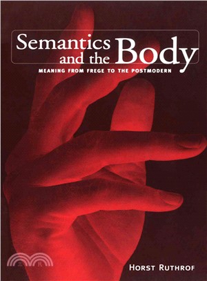 Semantics and the Body ― Meaning from Frege to the Postmodern