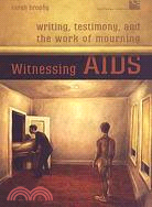 Witnessing AIDS: Writing, Testimony, and the Work of Mourning