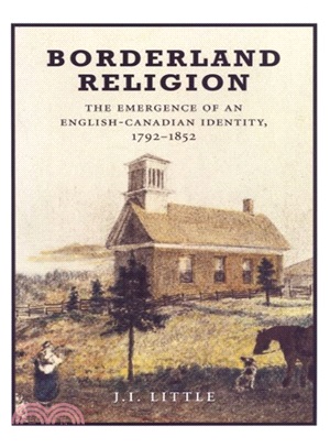 Borderland Religion ― The Emergence of an English-canadian Identity, 1792-1852