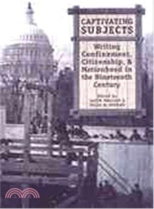 Captivating Subjects ― Writing Confinement, Citizenship, And Nationhood In The Nineteenth Century