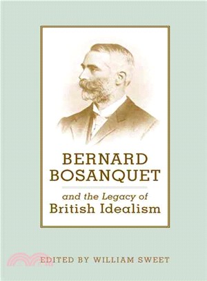 Bernard Bosanquet And the Legacy of British Idealism