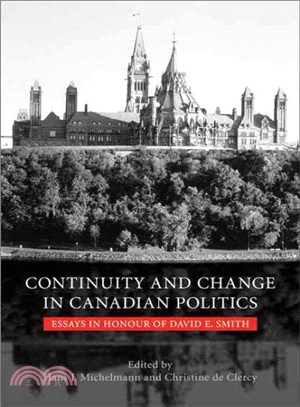 Continuity And Change in Canadian Politics ― Essays in Honour of David E. Smith