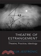 Theatre of Estrangement: Theory, Practice, Ideology