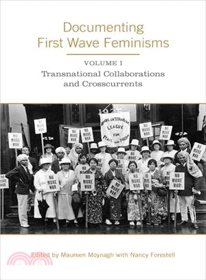Documenting First Wave Feminisms: Transnational Collaborations and Crosscurrents