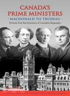 Canada's Prime Ministers Macdonald to Trudeau: Portraits from the Dictionary of Canadian Biography