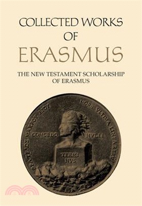 The New Testament Scholarship of Erasmus ― An Introduction With the Prefaces and Ancillary Writings