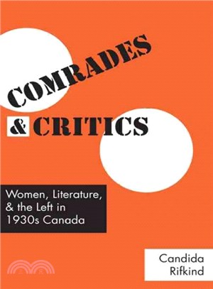 Comrades and Critics ― Women, Literature, and the Left in 1930s Canada