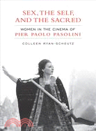 Sex, the Self, and the Sacred: Women in the Cinema of Pier Paolo Pasolini