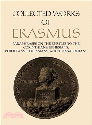 Collected Works Of Erasmus—Paraphrases on the Epistles to the Corinthians, The Ephesians to the Ephesians, Philippians, Colossians, Thessalonians
