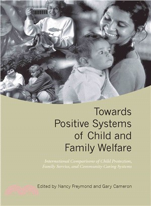 Towards Positive Systems of Child And Family Welfare: International Comparisons of Child Protection, Family Service, And Community Caring Systems