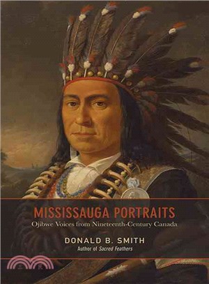 Mississauga Portraits ― Ojibwe Voices from Nineteenth-century Canada