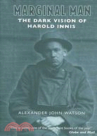 Marginal Man: The Dark Vision of Harold Innis