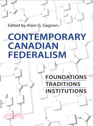 Contemporary Canadian Federalism: Foundations, Traditions, Institutions